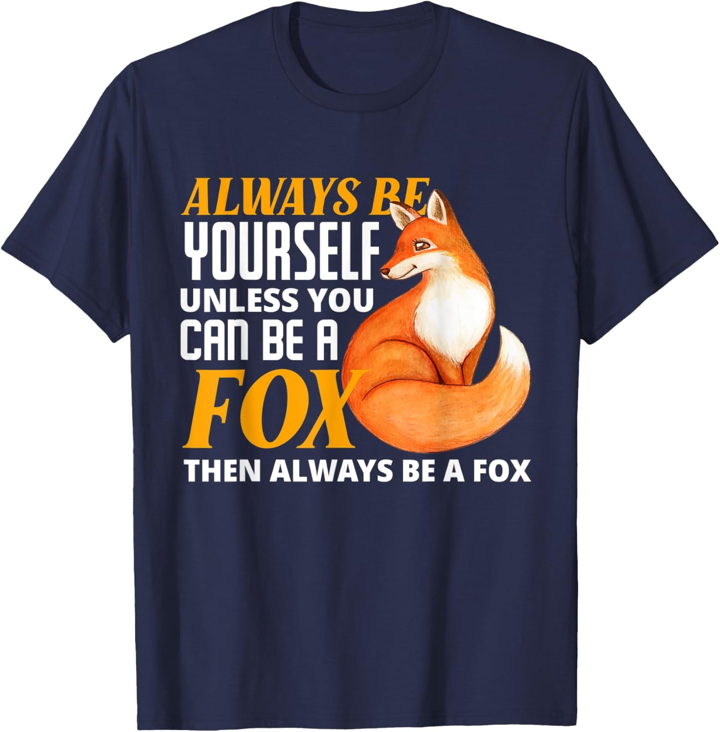 Always Be Yourself Unless You Can Be A Fox Fox Lover T-Shirt - T-Shirt | Navy