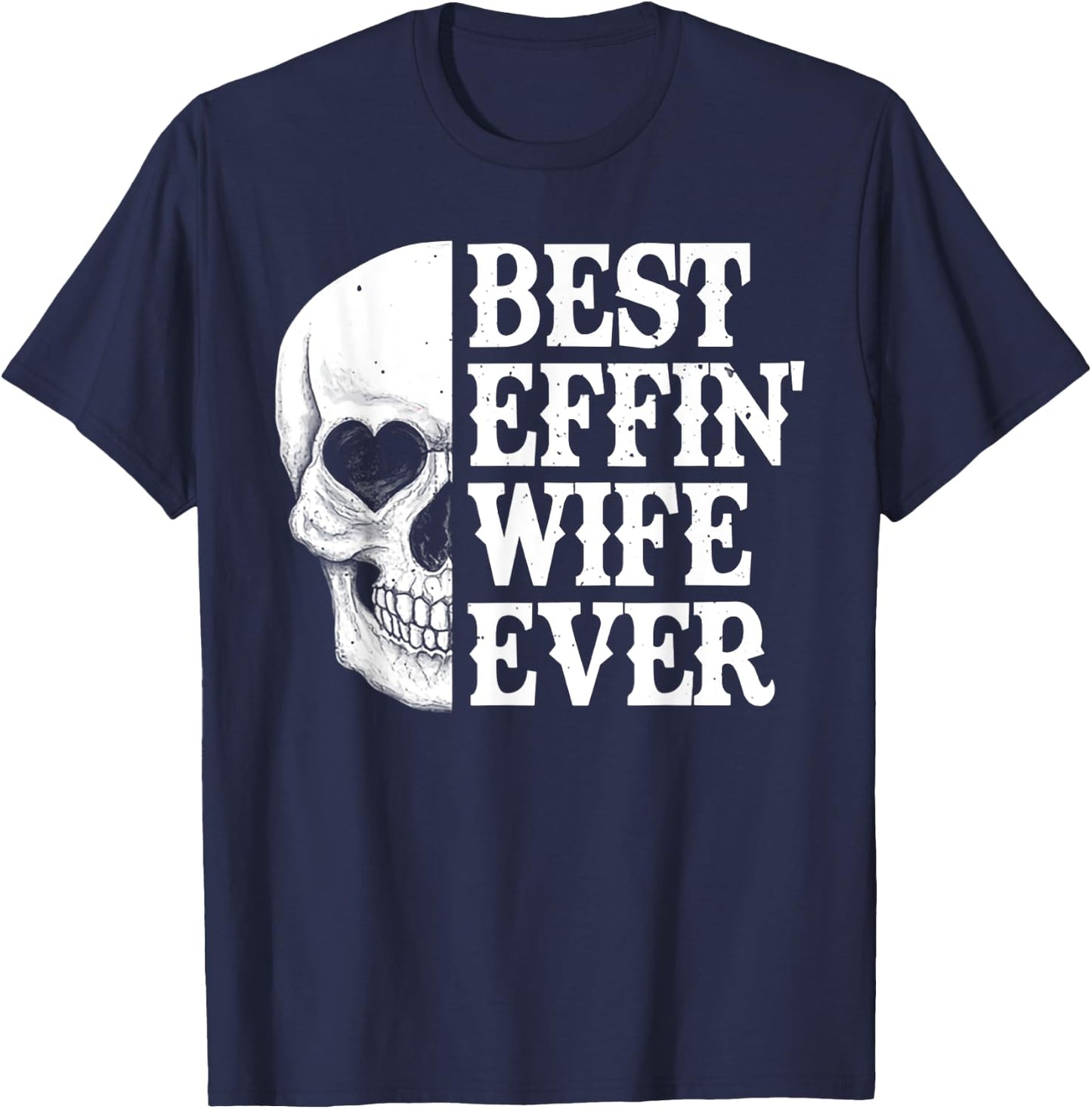 Best Effin Wife Ever Skull T-Shirt - T-Shirt | Navy
