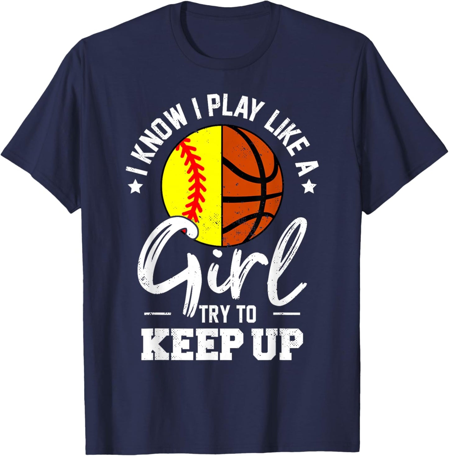 I Know I Play Like a Girl Try To Keep Up Softball Basketball T-Shirt - T-Shirt | Navy