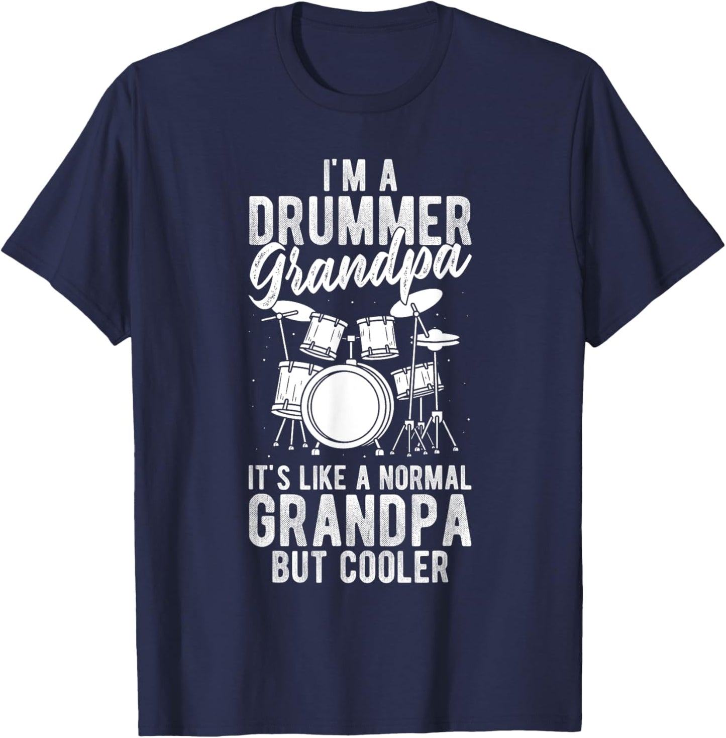 I'm a Drummer Grandpa It's Like a Normal Grandpa but Cooler T-Shirt - T-Shirt | Navy