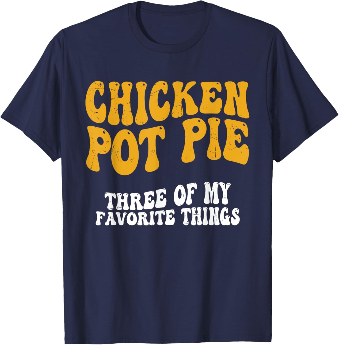 Chicken Pot Pie Three Of My Favorite Things Funny Pot Pie T-Shirt - T-Shirt | Navy