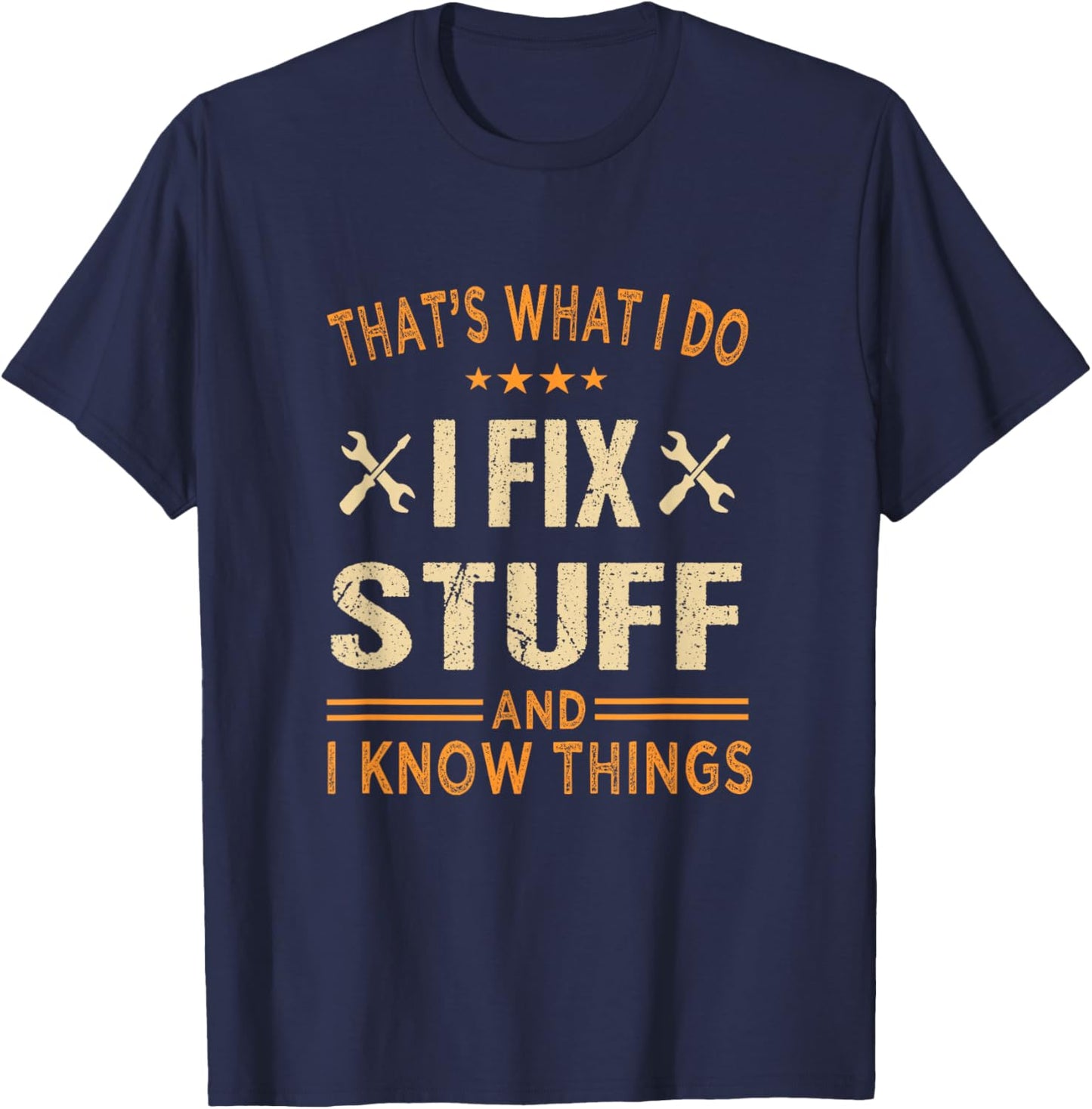 That's What i do i fix Stuff and i Know Things Father's Day T-Shirt - T-Shirt | Navy
