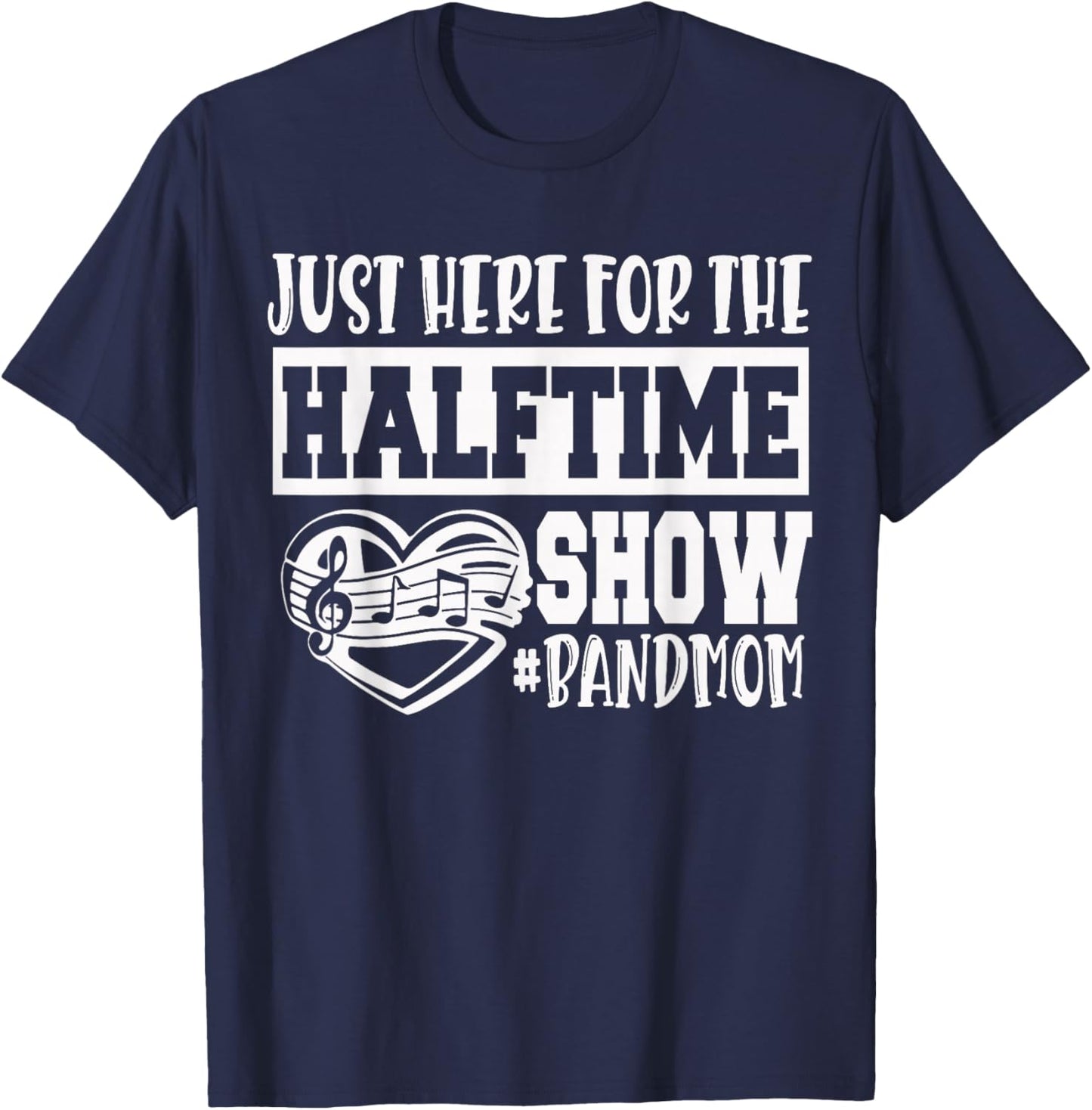 I'm Just Here for The Halftime Show Band Mom Funny T-Shirt - T-Shirt | Navy