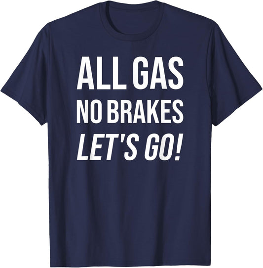 All Gas No Brakes Let's Go! Motivational Sports Fan T-Shirt - T-Shirt | Navy