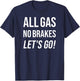All Gas No Brakes Let's Go! Motivational Sports Fan T-Shirt - T-Shirt | Navy