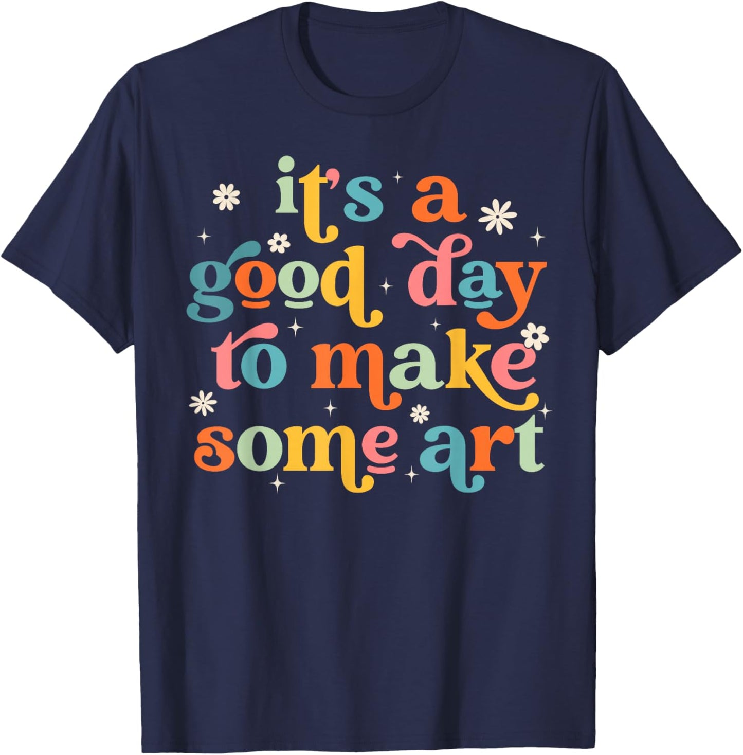 Retro It's a Good Day to Make Some Art Teacher Student T-Shirt - T-Shirt | Navy