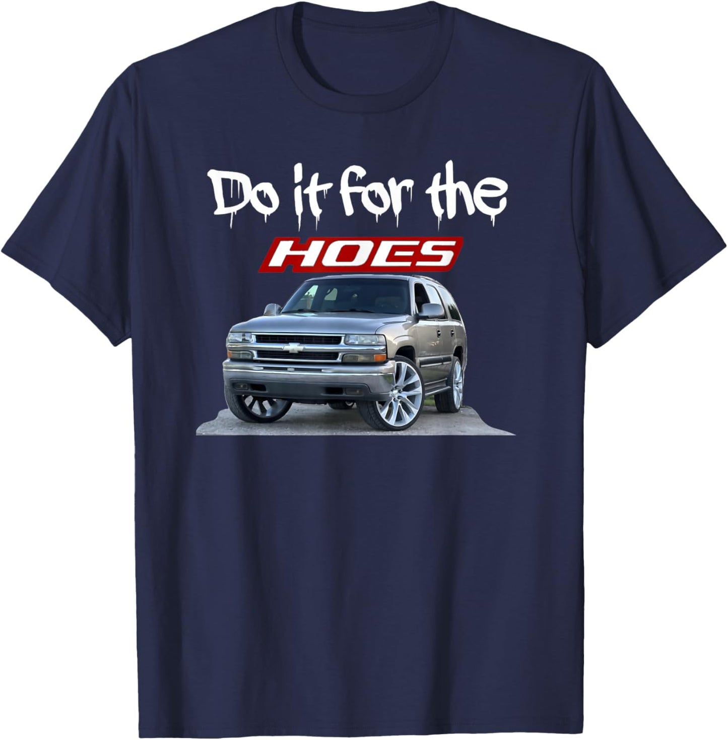 Funny Do it for the hoes Tahoe Yukon T-Shirt - T-Shirt | Navy