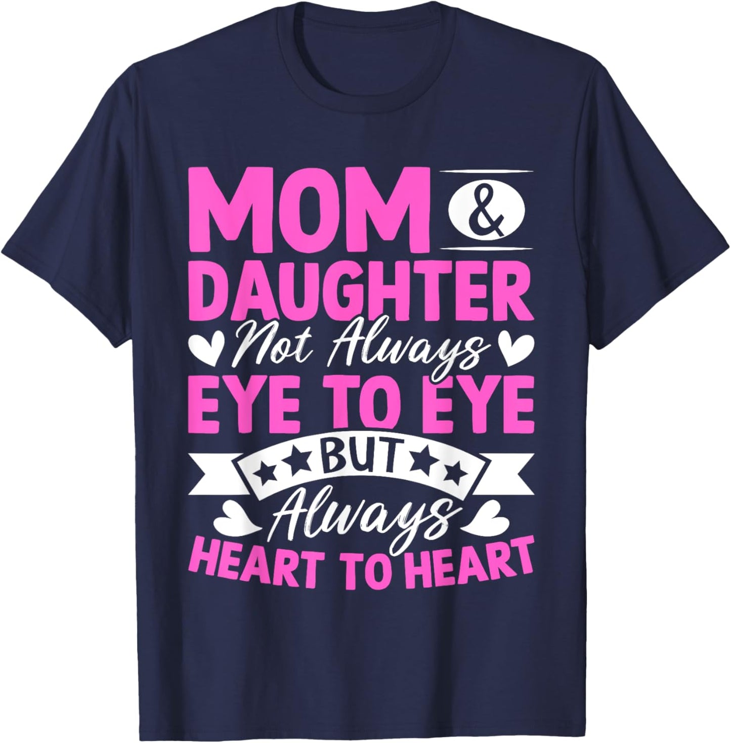 Mom & Daughter Not Always Eye to Eye Always Heart to Heart T-Shirt - T-Shirt | Navy