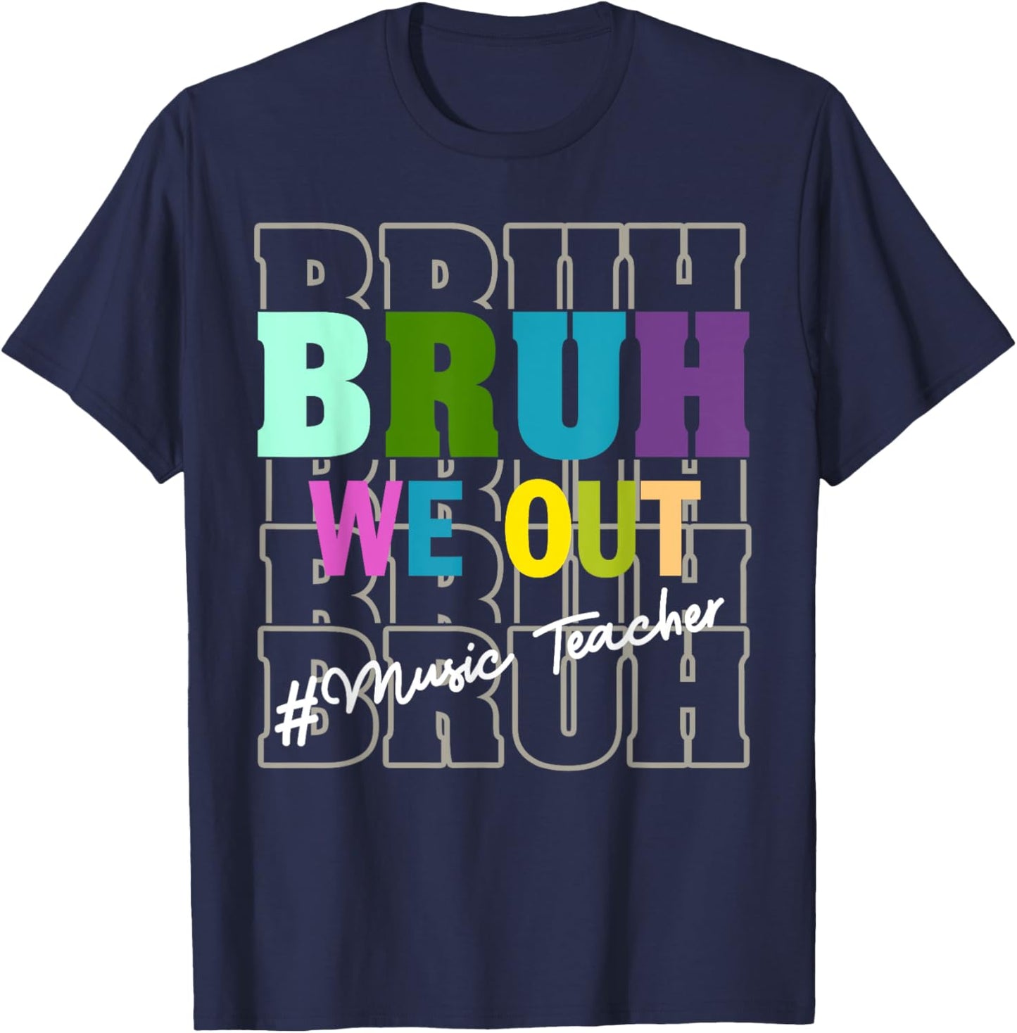 Music TeacherBruh We Out Teachers End Of School Year T-Shirt - T-Shirt | Navy