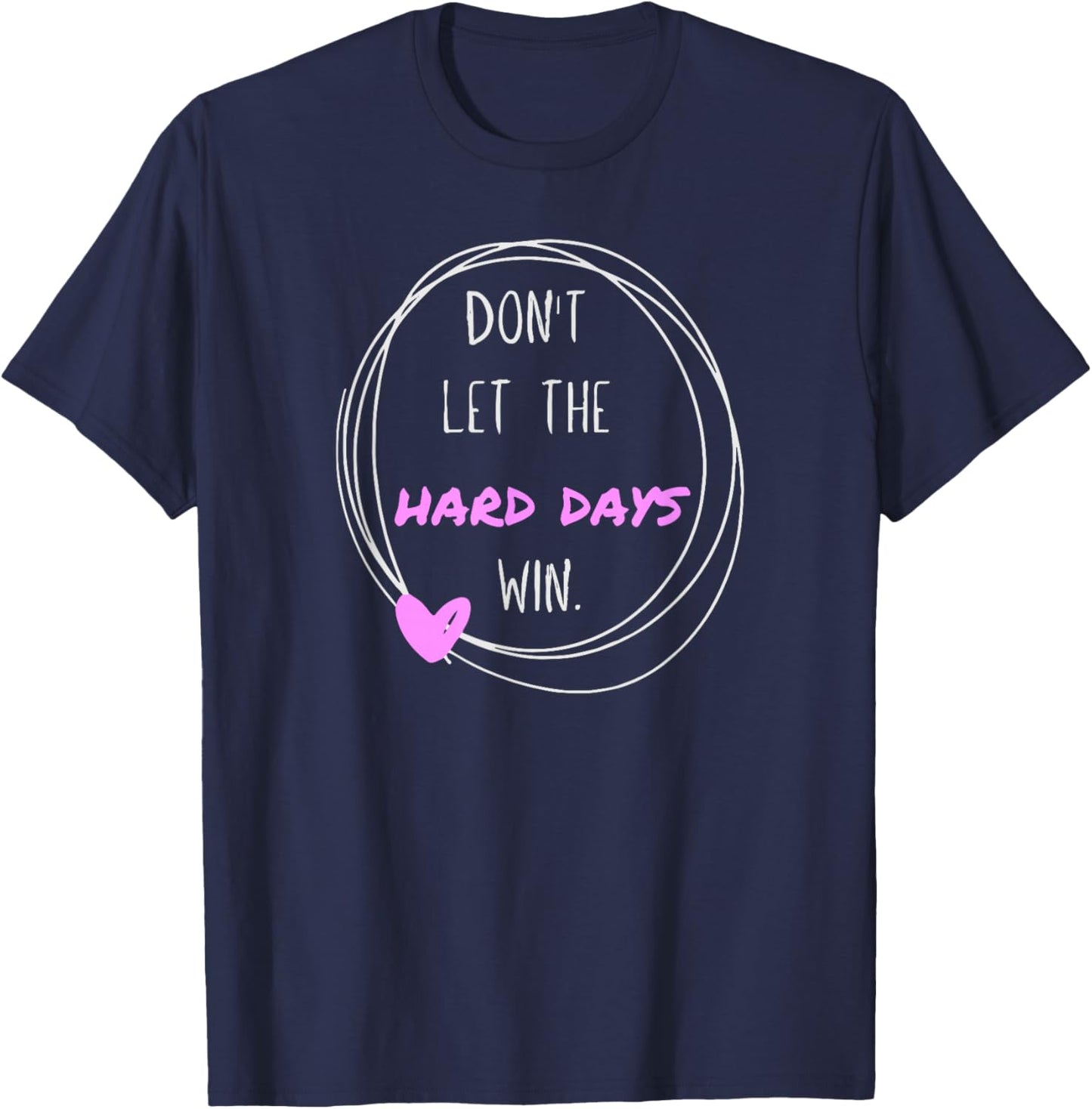 Don't Let The Hard Days Win Women Inspiration Mental Health T-Shirt - T-Shirt | Navy