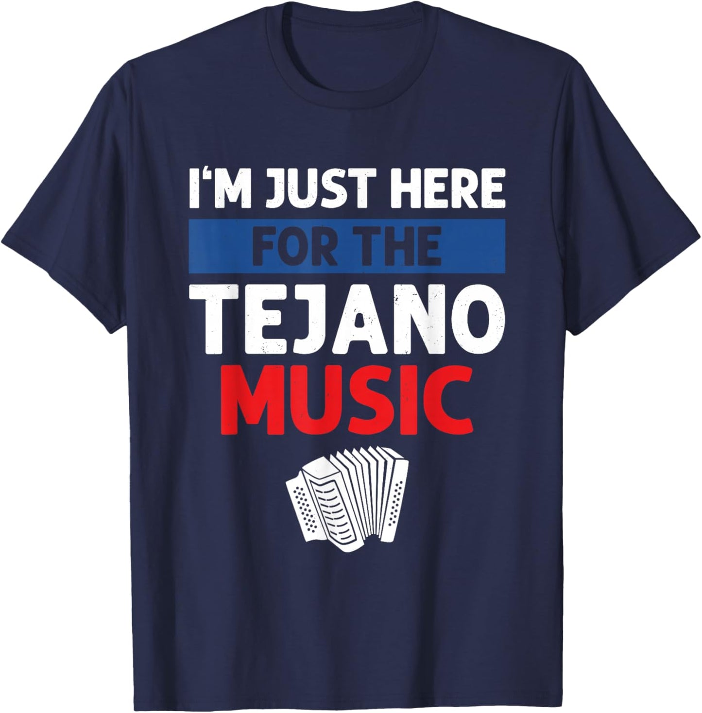 I'm Just Here For The Tejano Music T-Shirt - T-Shirt | Navy