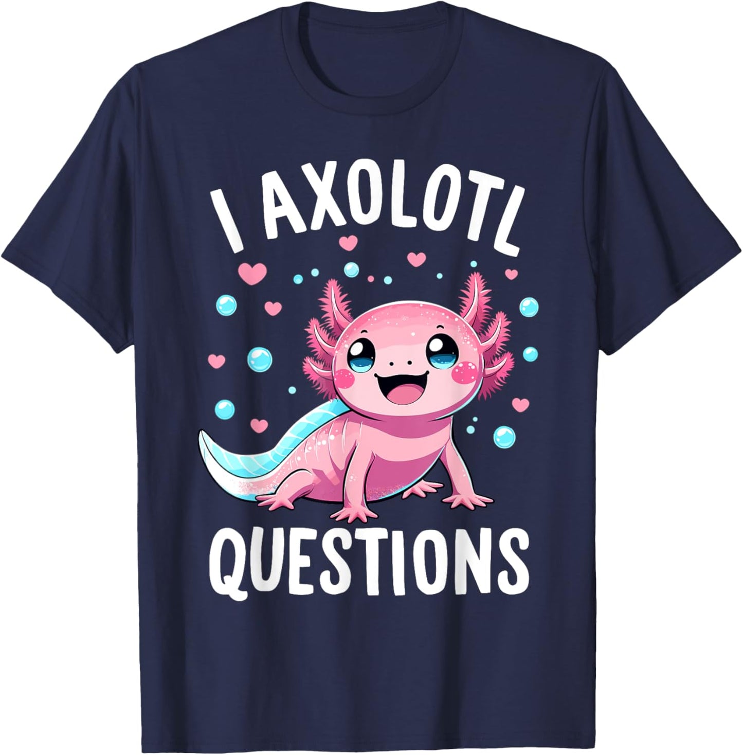 Axolotl Anime Cute Kawaii I Axolotl Questions T-Shirt - T-Shirt | Navy