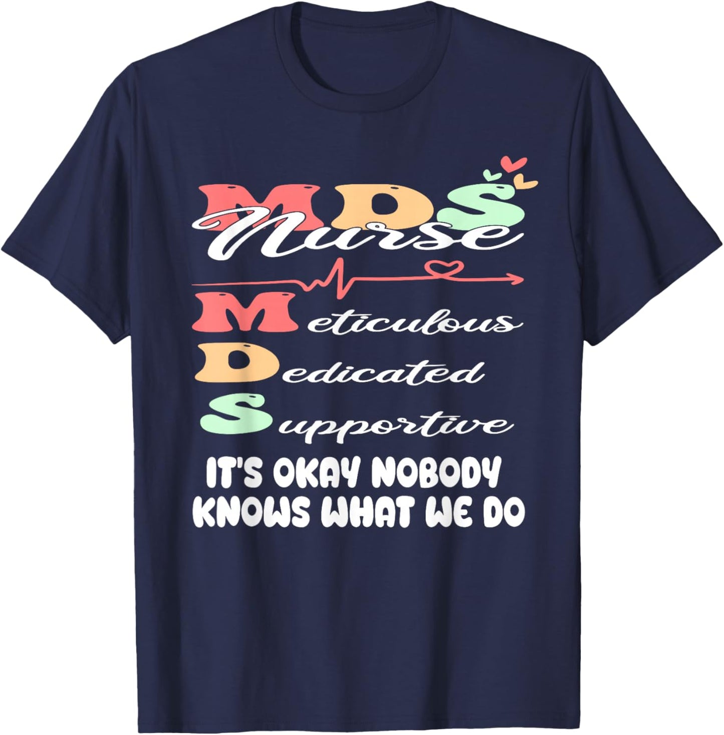 It's Okay Nobody Knows What We Do Funny MDS Nurse T-Shirt - T-Shirt | Navy