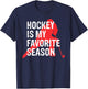 Hockey Is My Favorite Season Hockey Lover Sports T-Shirt - T-Shirt | Navy