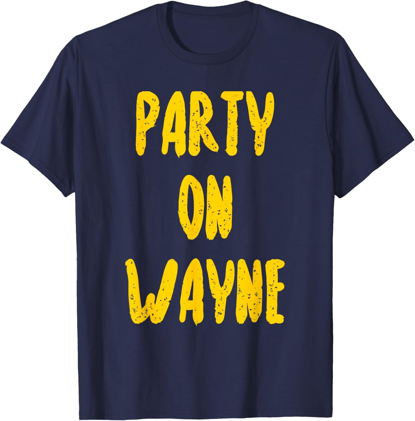 Party on Wayne - Funny Drinking T-Shirt - T-Shirt | Navy