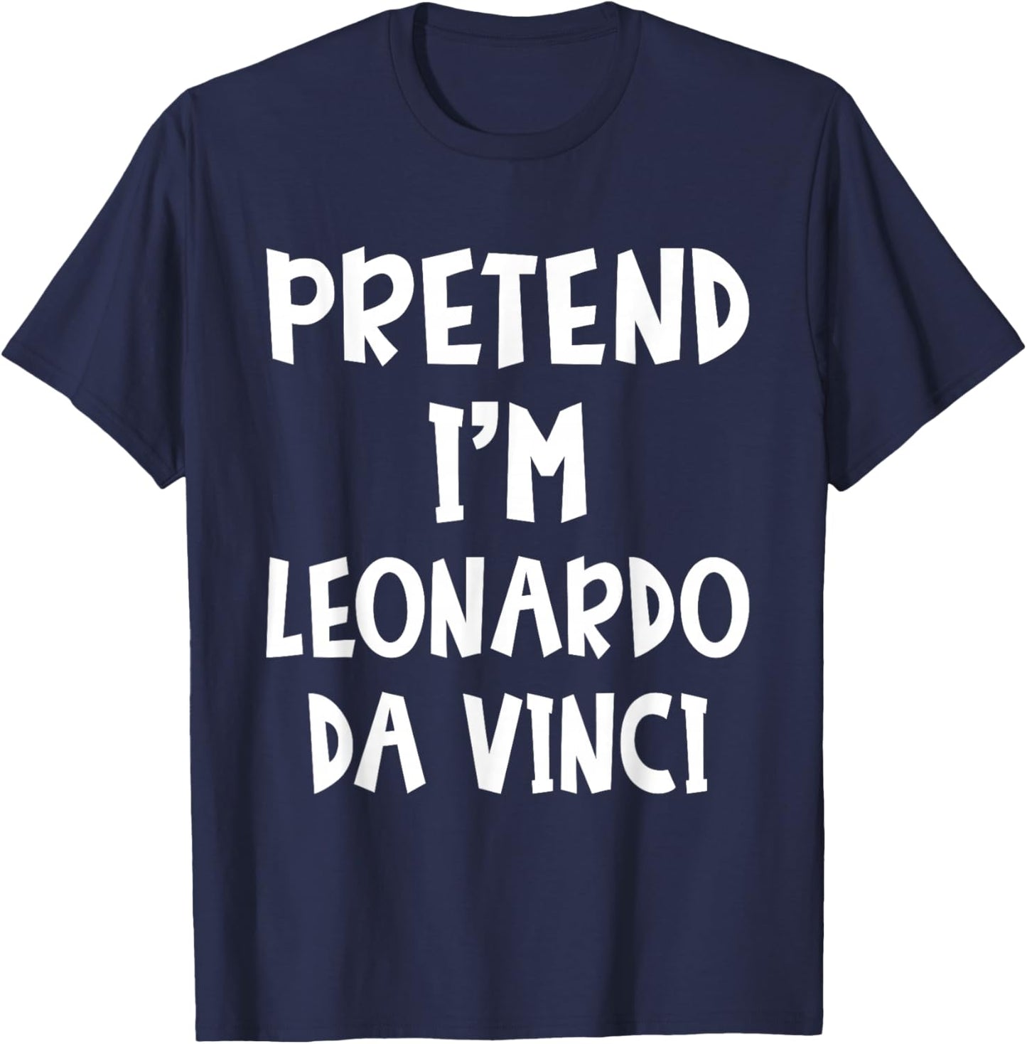 Pretend I'm Leonardo Da Vinci Costume Lazy Easy Halloween T-Shirt - T-Shirt | Navy