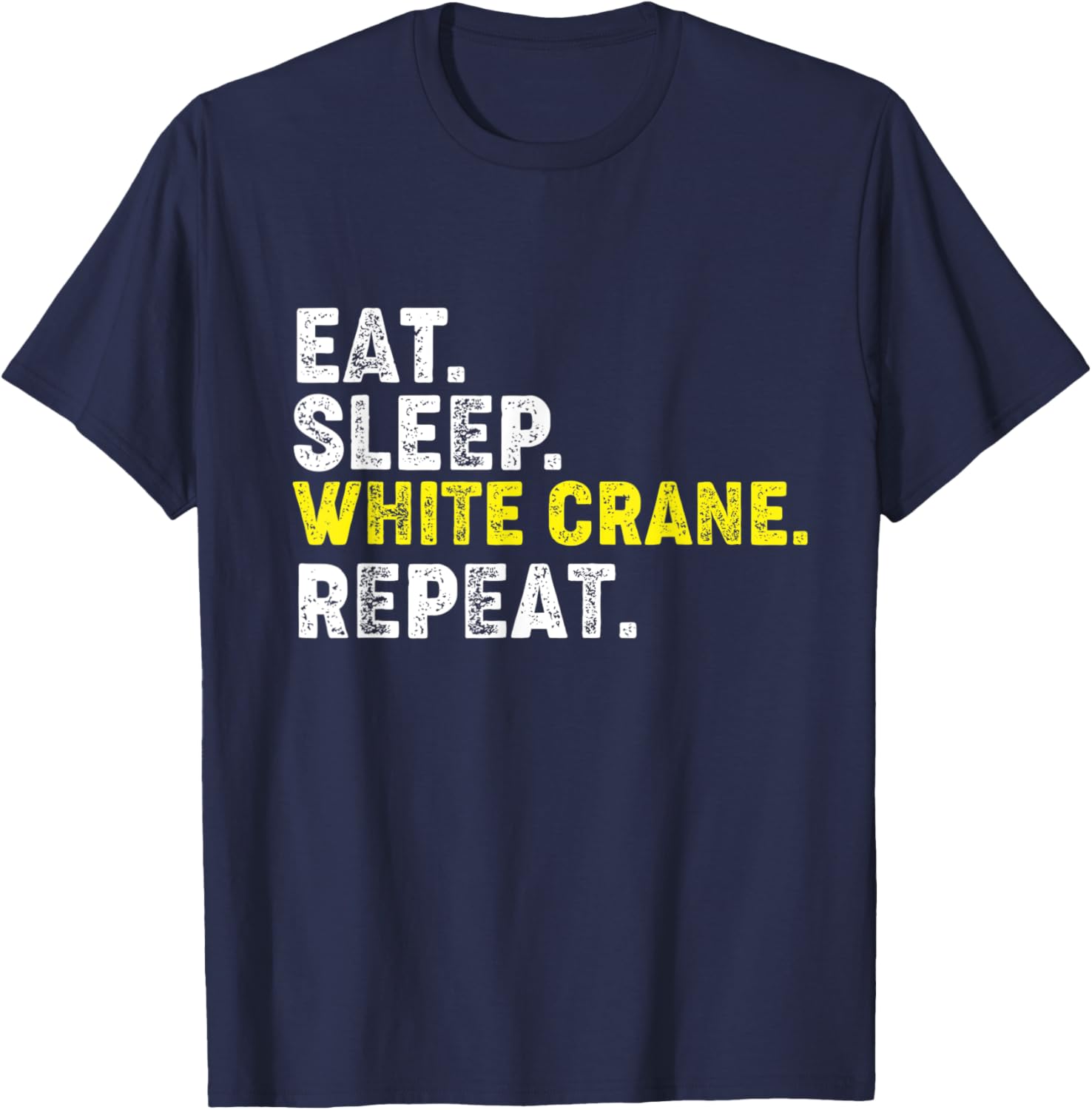 Eat Sleep White Crane Repeat. Kung Fu Chinese Martial Arts T-Shirt - T-Shirt | Navy