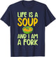Life is a Soup and i am a Fork funny Soup Lover T-Shirt - T-Shirt | Navy