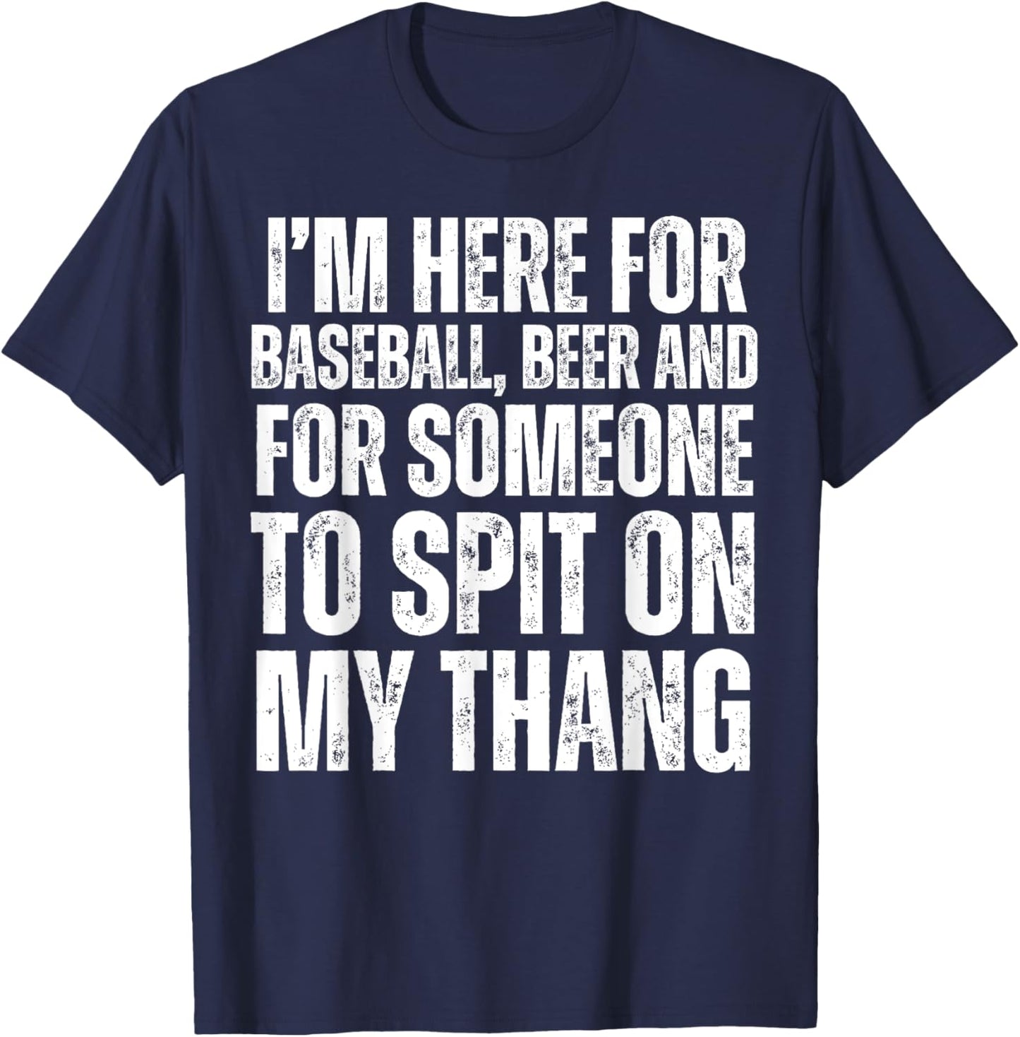 I'm Here for the Beer and for Someone To Spit Sexual Adult T-Shirt - T-Shirt | Navy