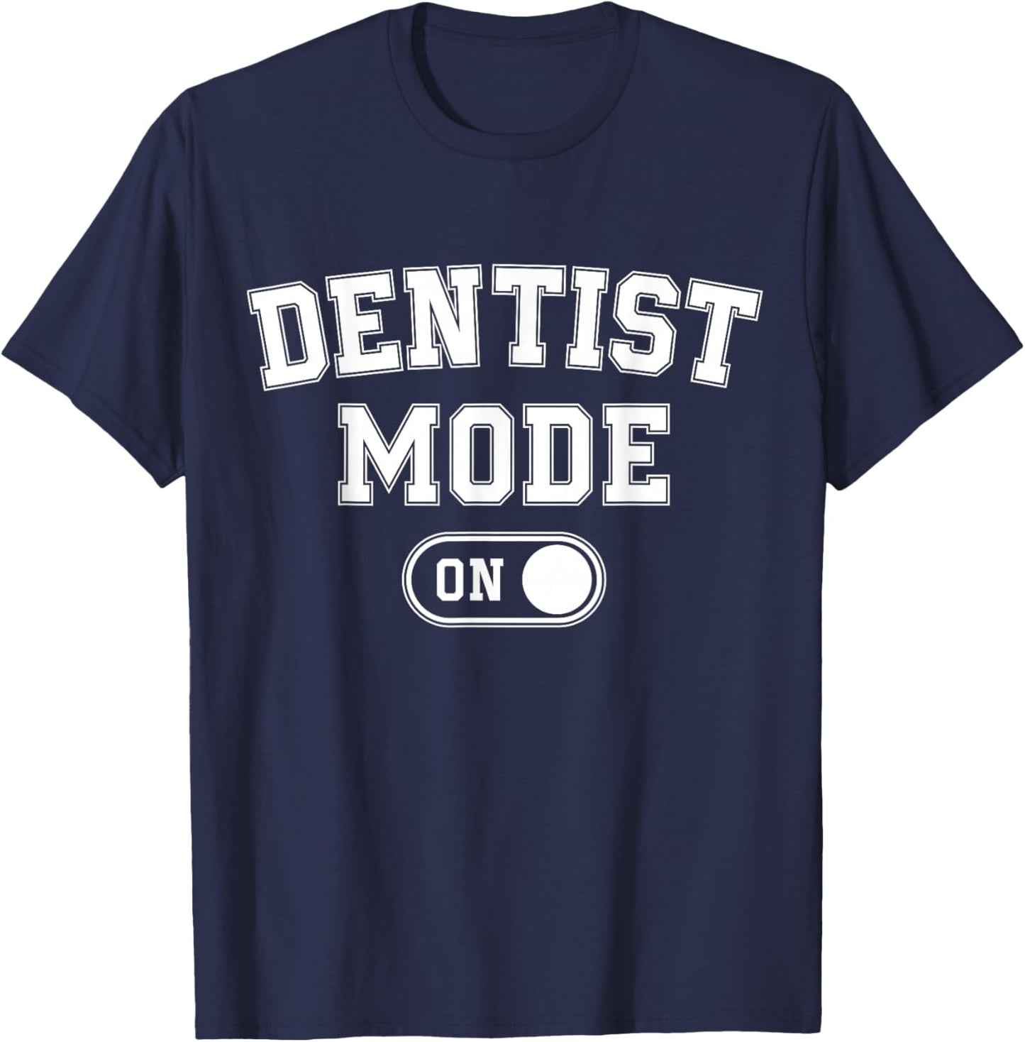 Dentist Mode On Funny Smile Maker Gift Dental Orthodontist T-Shirt - T-Shirt | Navy