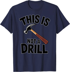 Funny Pun This is Not a Drill Handyman Carpenter Hammer T-Shirt - T-Shirt | Navy