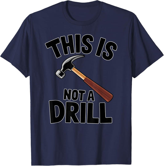 Funny Pun This is Not a Drill Handyman Carpenter Hammer T-Shirt - T-Shirt | Navy