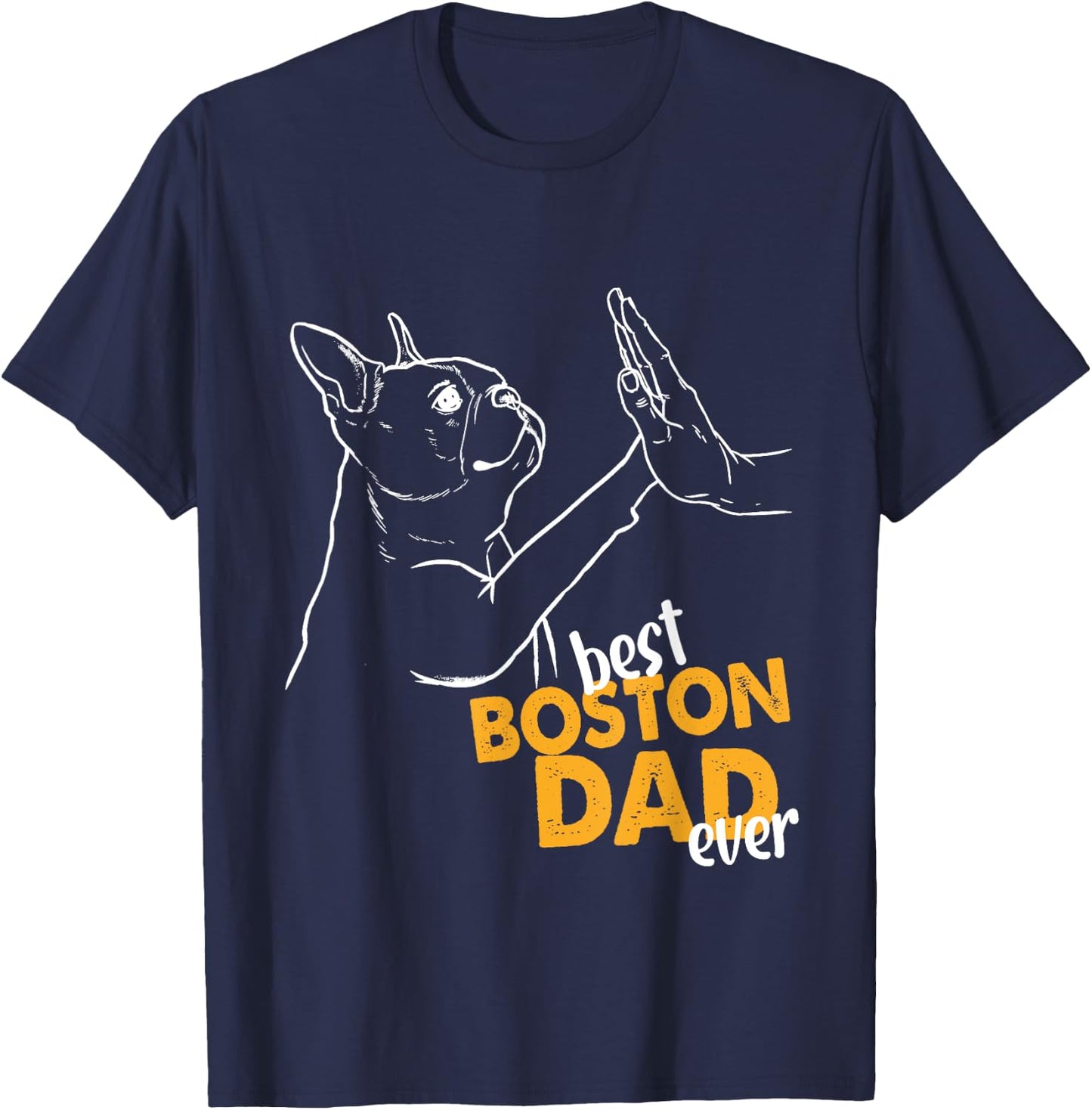 Best Boston Dad Ever Dog Terrier Dad Boston Terrier Daddy Men T-Shirt - T-Shirt | Navy