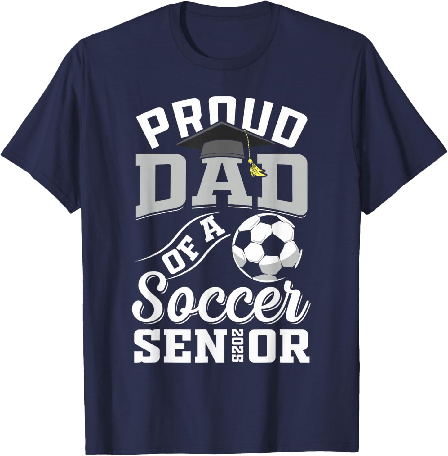 Proud dad of a soccer Senior class of 2025 graduation gifts T-Shirt - T-Shirt | Navy