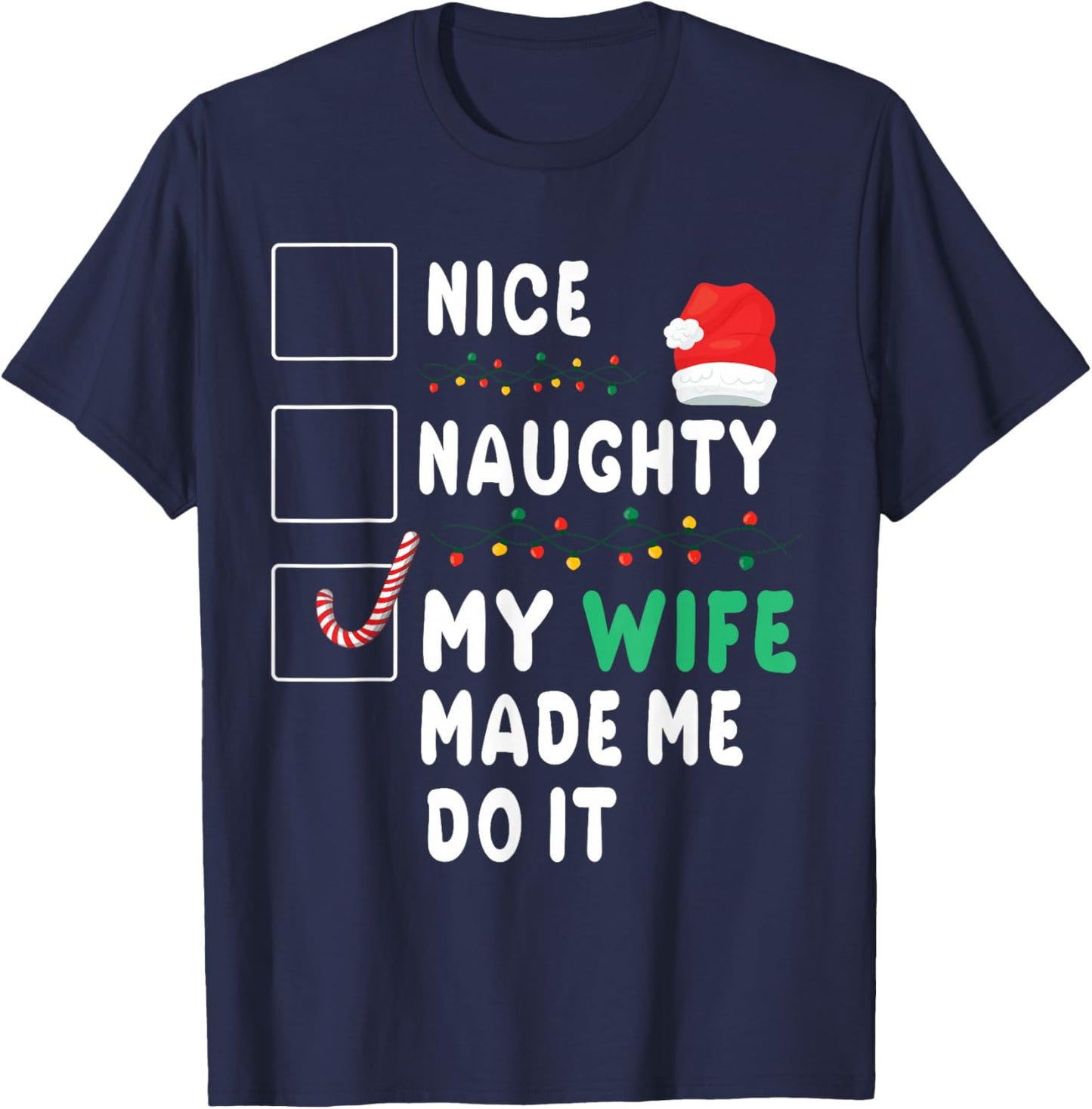 Merry Christmas Husband Nice Naughty My Wife Made Me Do It T-Shirt - T-Shirt | Navy