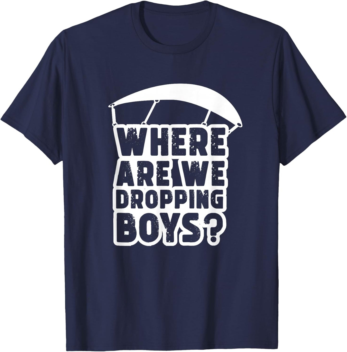 Where Are We Dropping Boys Adult T-Shirt - T-Shirt | Navy