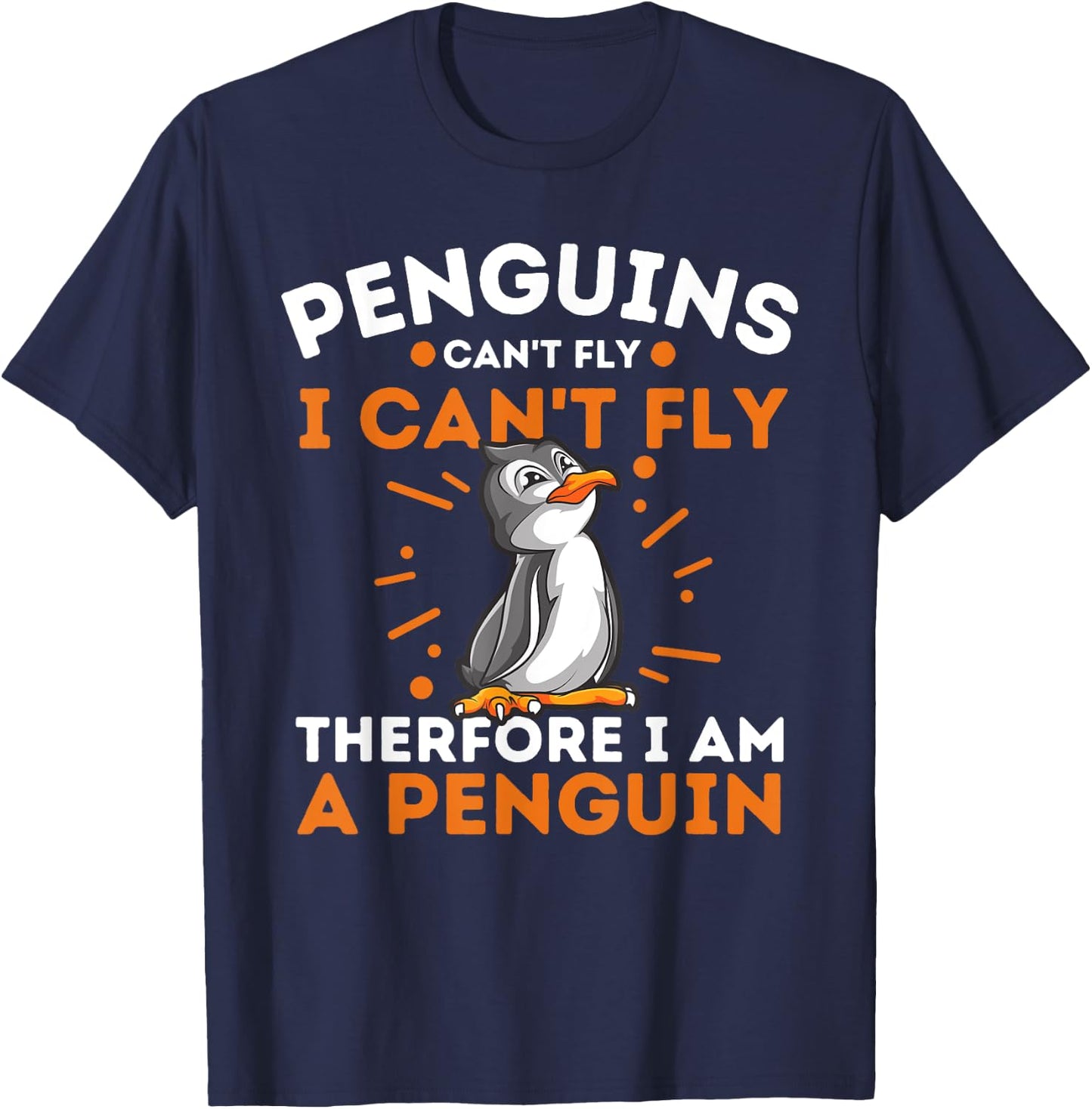 Funny Penguin Lover Shirts Penguins Can't Fly I Can't Fly Therefore I Am A Penguin , Black, Small T-Shirt - T-Shirt | Navy