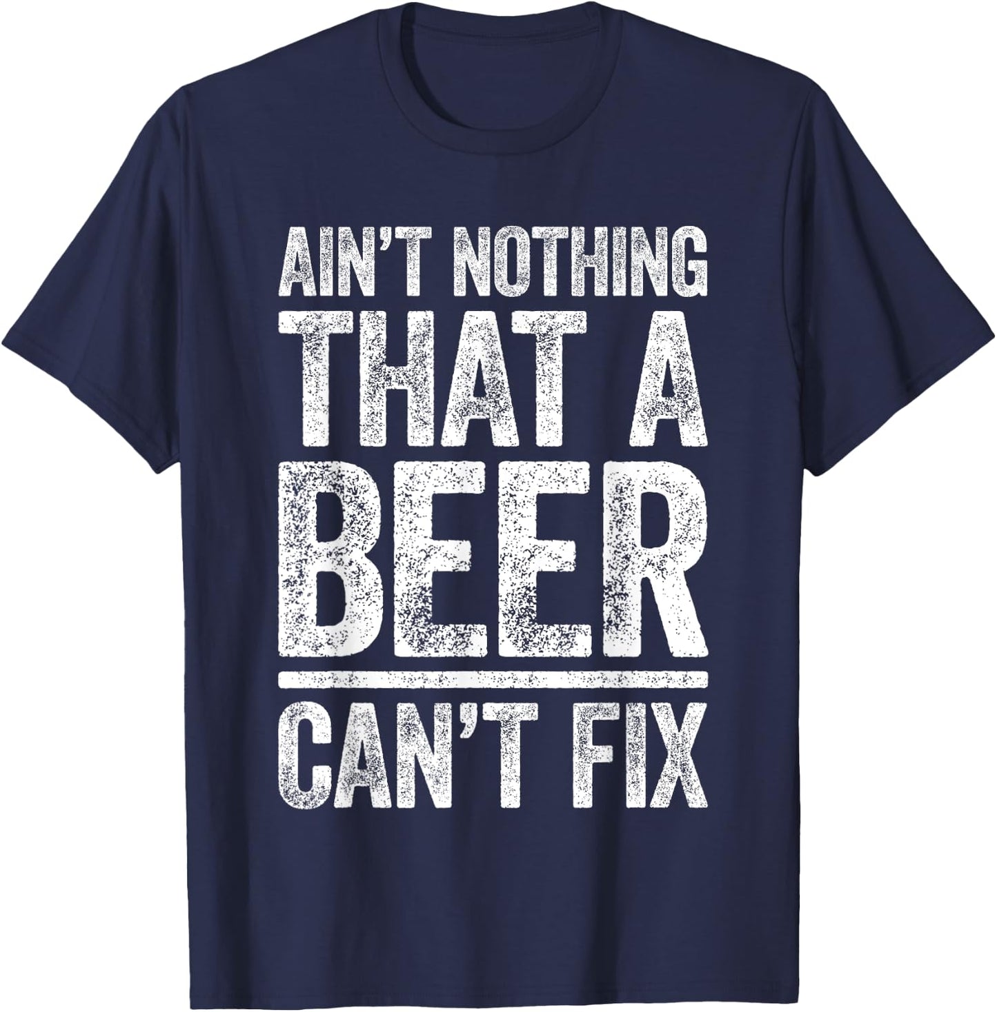 Ain't Nothing That A Beer Can't Fix Shirt Men Women Drinking T-Shirt - T-Shirt | Navy