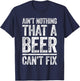 Ain't Nothing That A Beer Can't Fix Shirt Men Women Drinking T-Shirt - T-Shirt | Navy