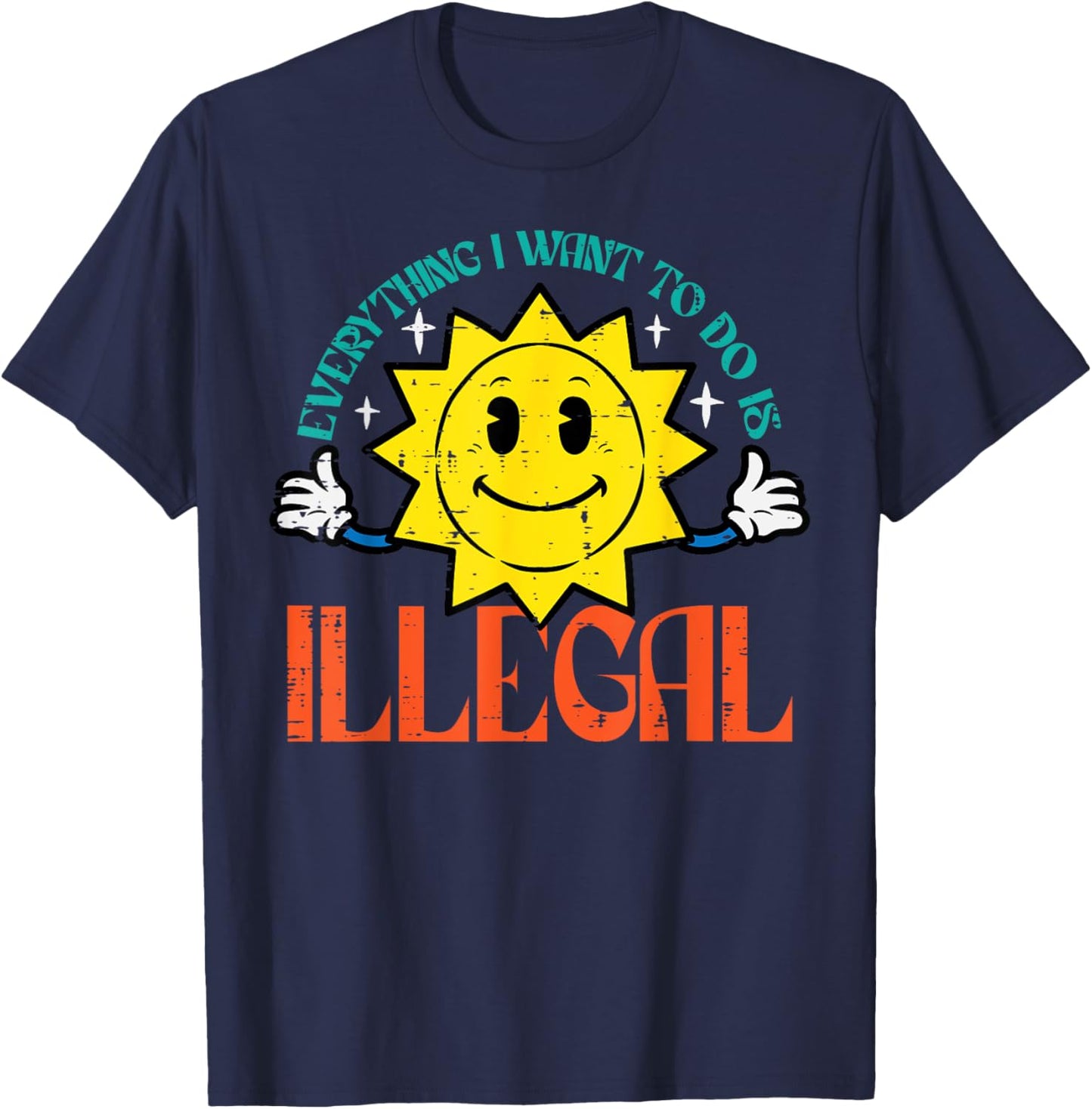 Everything I Want To Do Is Illegal Sun Funny Retro Dread T-Shirt - T-Shirt | Navy