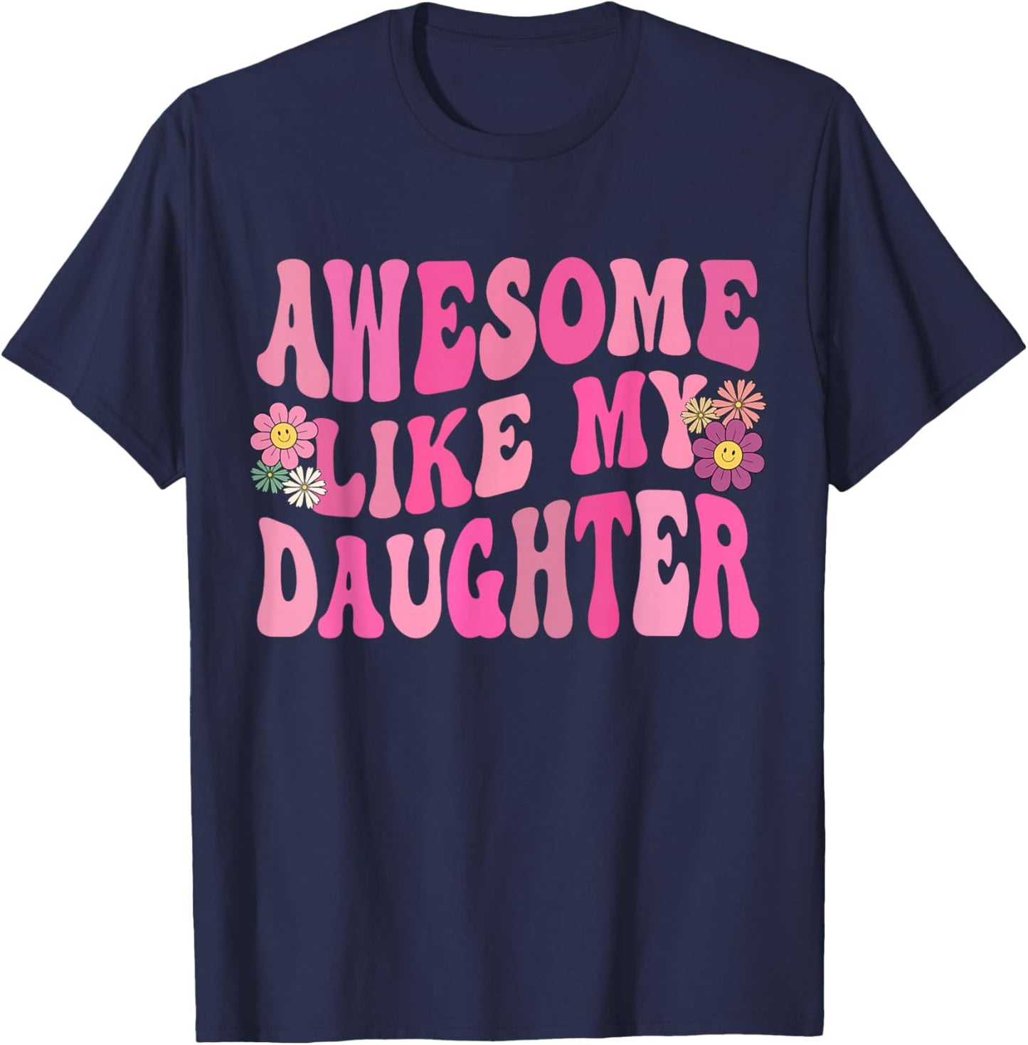 Awesome Like My Daughter Funny Mothers Fathers Day Mom Dad T-Shirt - T-Shirt | Navy