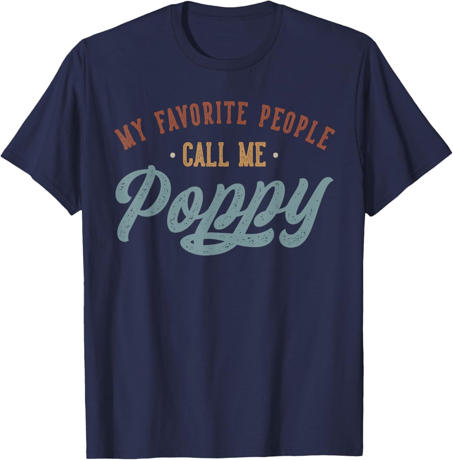 My Favorite People Call Me Poppy - Funny Poppy Birthday T-Shirt - T-Shirt | Navy