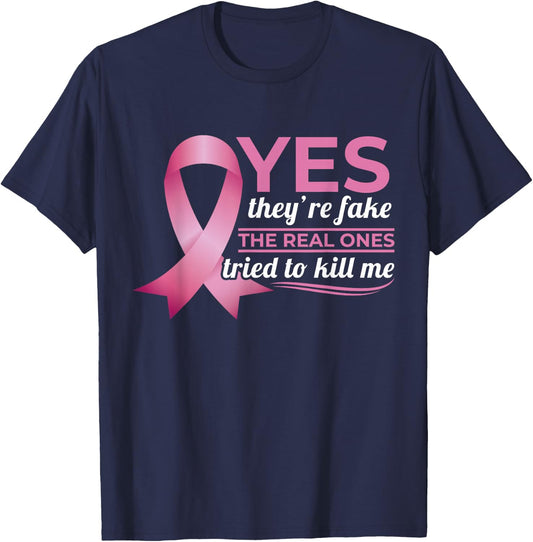 Yes They're Fake My Real Ones Tried To Kill Me Breast Cancer T-Shirt - T-Shirt | Navy