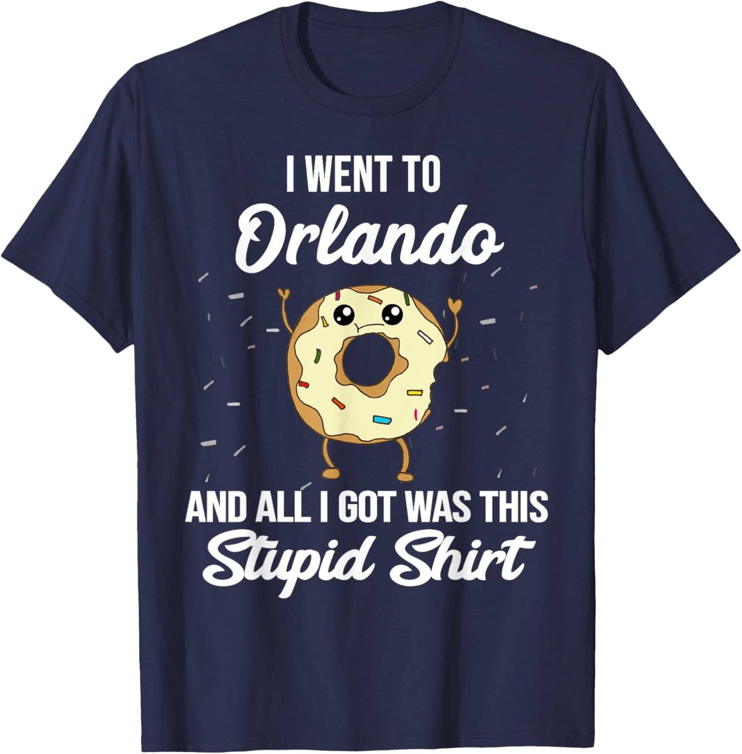 I Went to Orlando Florida and All I Got Was This Stupid T-Shirt - T-Shirt | Navy
