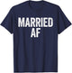 Married AF Shirt Men Women Couples Wedding Anniversary T-Shirt - T-Shirt | Navy