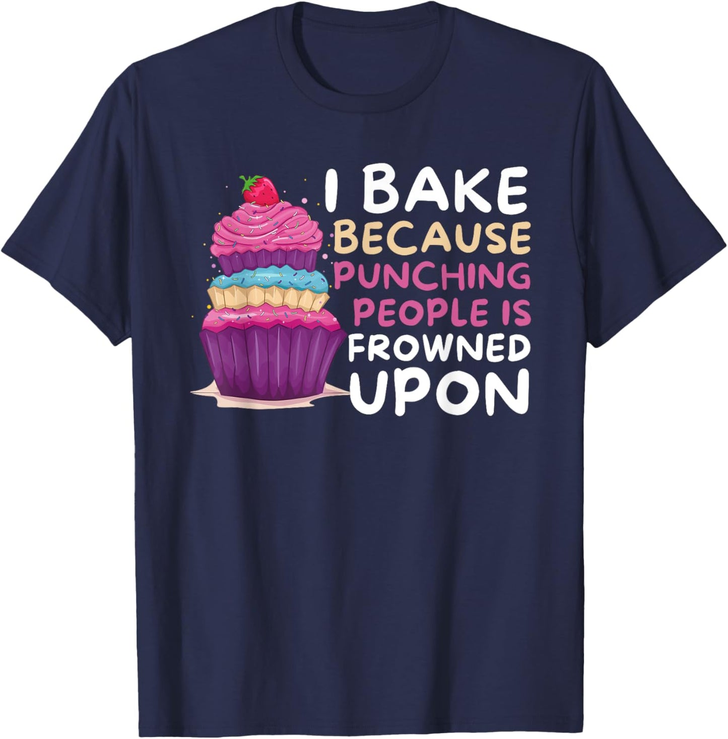 I Bake Because Punching Is Frowned Upon - Funny Baker Baking T-Shirt - T-Shirt | Navy