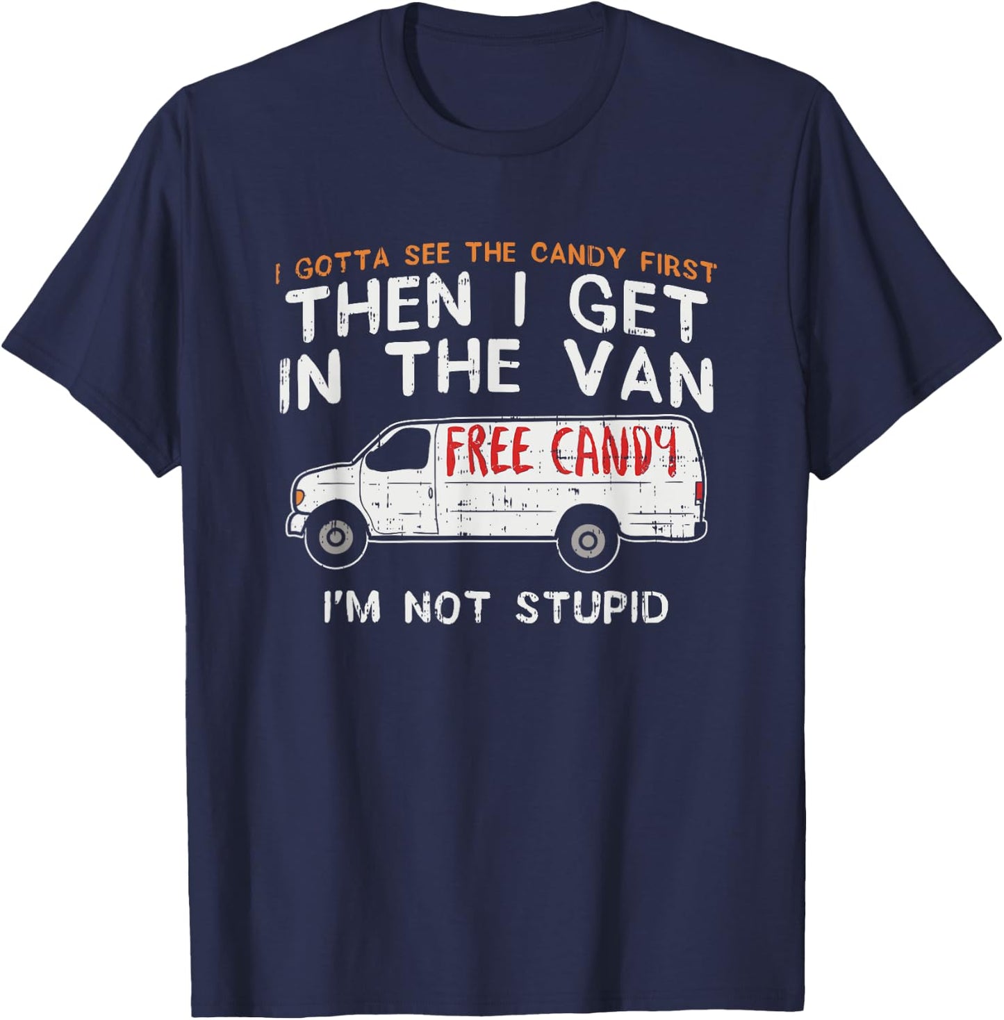 I Gotta See The Candy First - Funny Adult Humor T-Shirt - T-Shirt | Navy