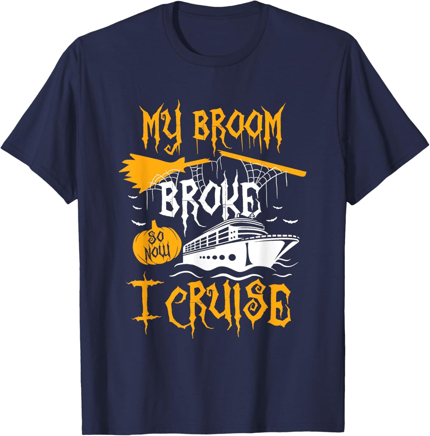 My Broom Broke So Now I Cruise Halloween Cruising Costume T-Shirt - T-Shirt | Navy