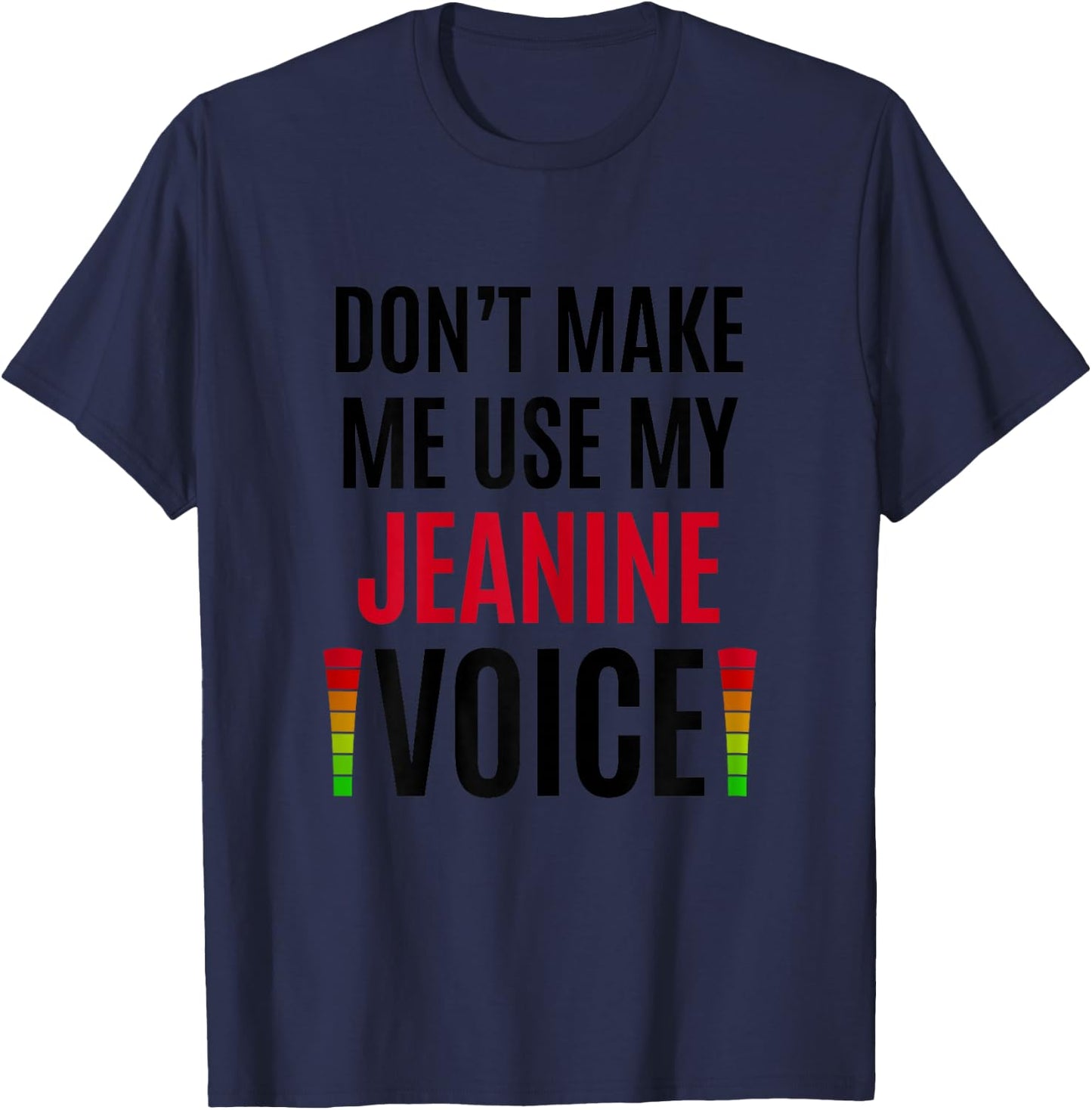 Don't Make Me Use My Jeanine Voice Funny Name Gift Teacher T-Shirt - T-Shirt | Navy