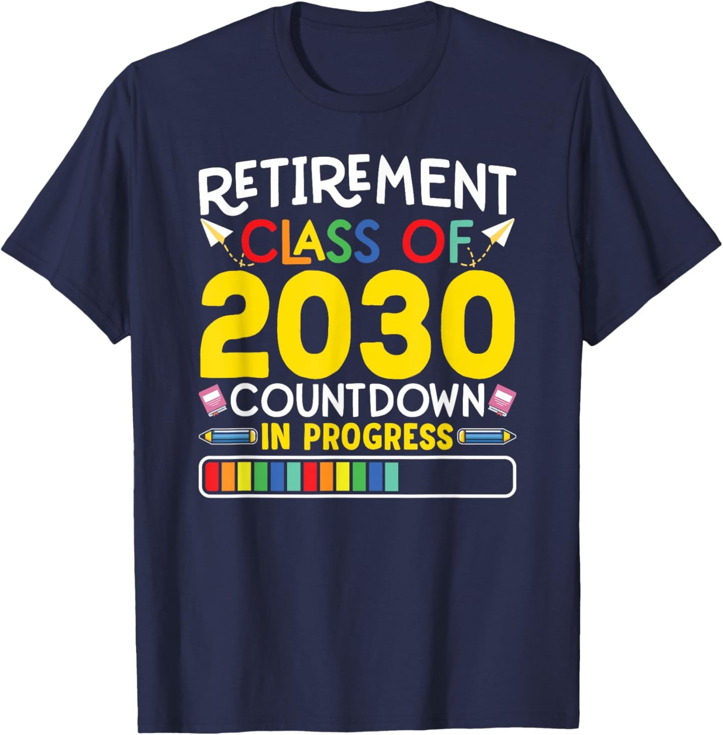 Retirement Class Of 2030 Countdown In Progress Teacher Gift T-Shirt - T-Shirt | Navy