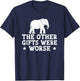 Other Gifts Were Worse White Elephant Gift T-Shirt - T-Shirt | Navy