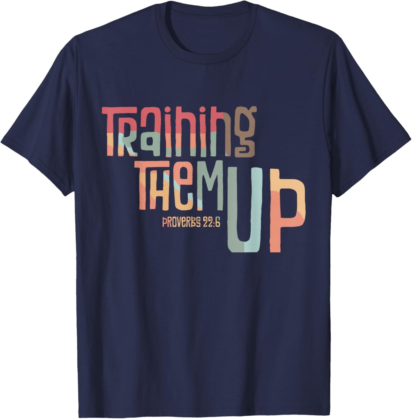 Training Them Up Proverbs 22:6 apparel T-Shirt - T-Shirt | Navy