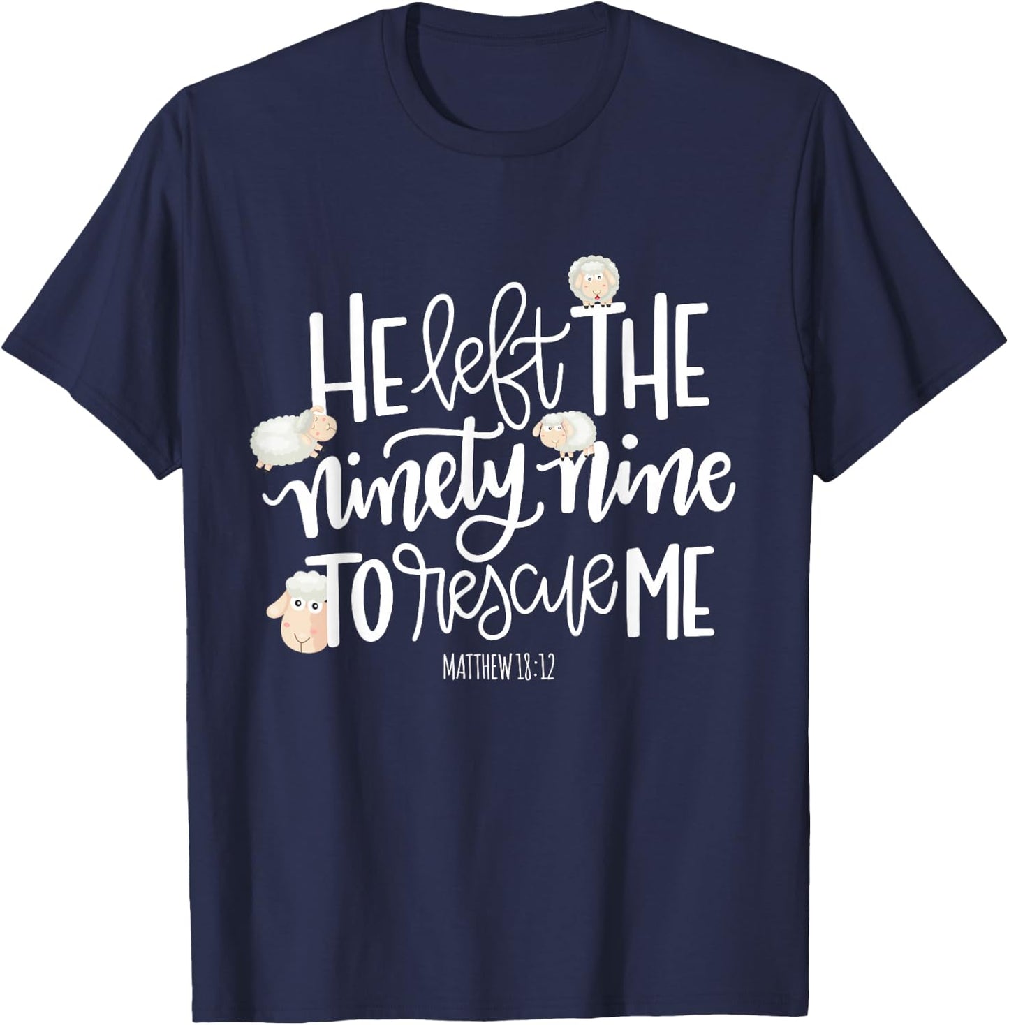 He Left The 99 To Rescue Me - Lord Is My Shepherd Chrisitian T-Shirt - T-Shirt | Navy
