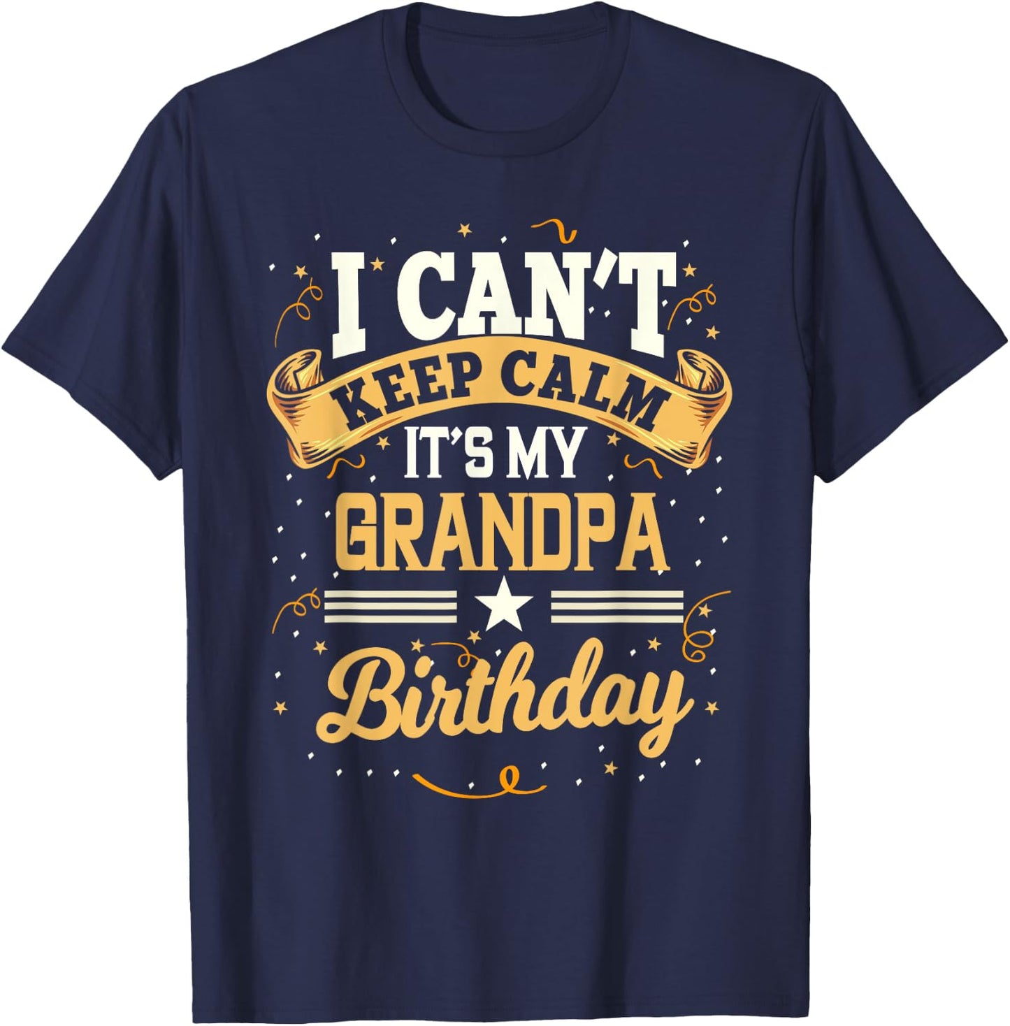 I Can't Keep Calm It's My Grandpa Birthday Party Gift T-Shirt - T-Shirt | Navy