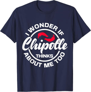 I Wonder If Chipotle Thinks About Me Too Spicy Mexican Food T-Shirt - T-Shirt | Navy