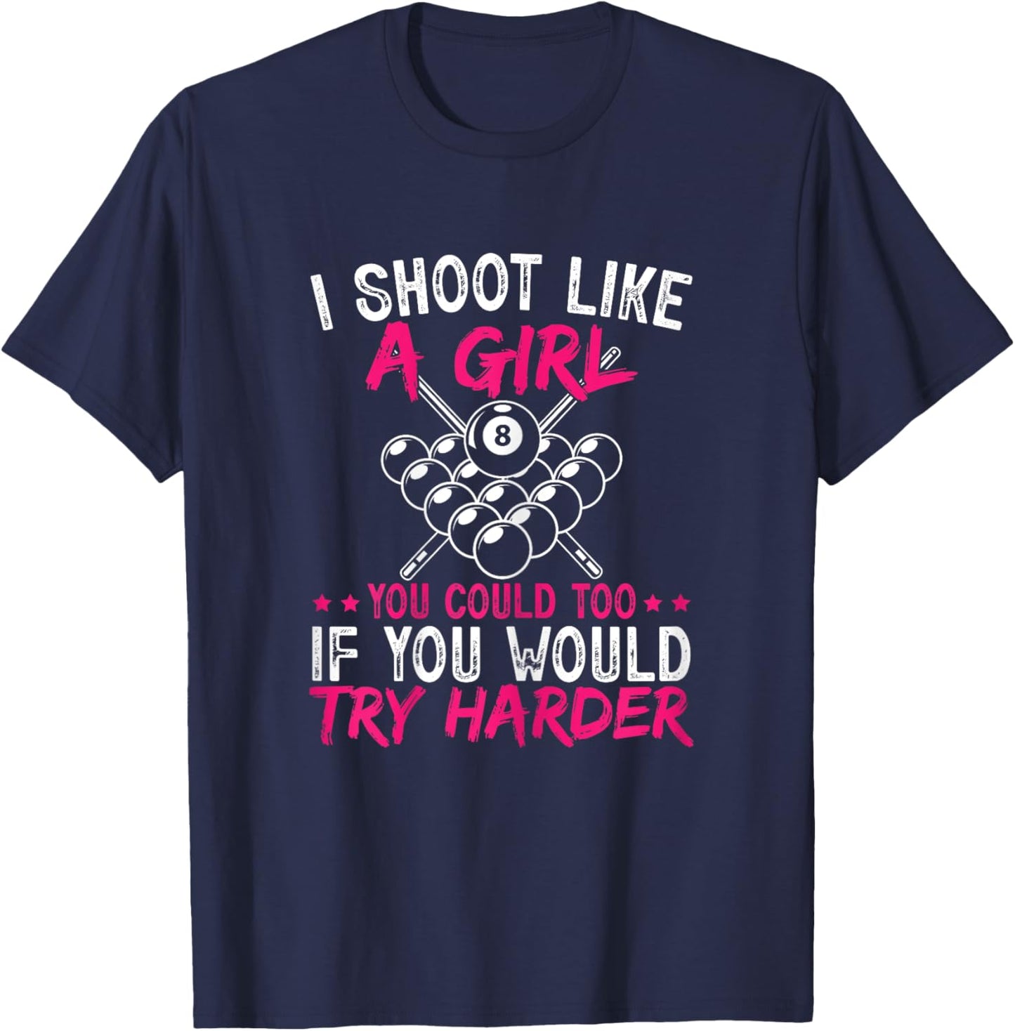 Pool Player I Shoot Like A Girl You Could Too Billiard T-Shirt - T-Shirt | Navy